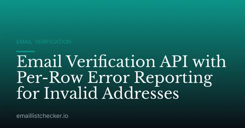 Email Verification API with Per-Row Error Reporting for Invalid Addresses