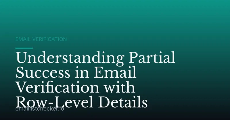 Understanding Partial Success in Email Verification with Row-Level Details