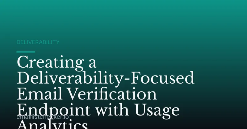 Creating a Deliverability-Focused Email Verification Endpoint with Usage Analytics