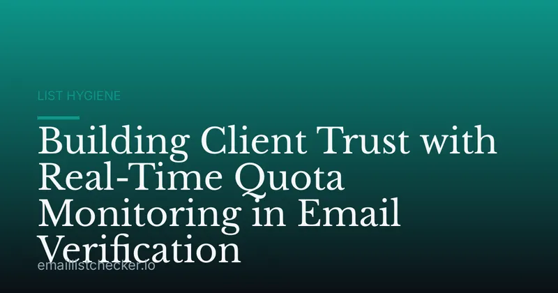 Building Client Trust with Real-Time Quota Monitoring in Email Verification