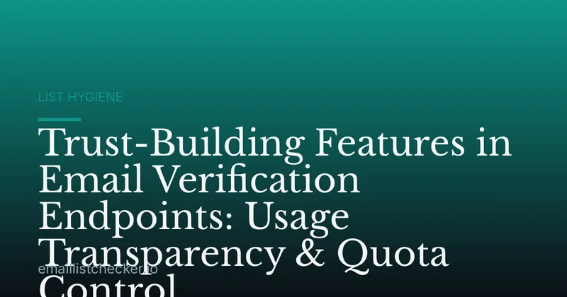 Trust-Building Features in Email Verification Endpoints: Usage Transparency & Quota Control