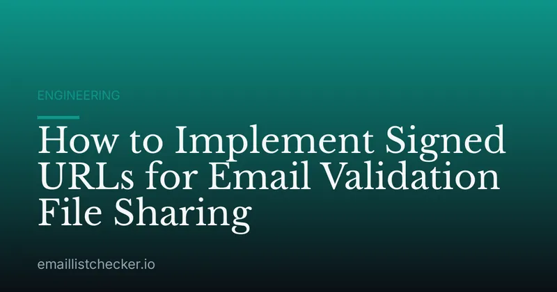 How to Implement Signed URLs for Email Validation File Sharing