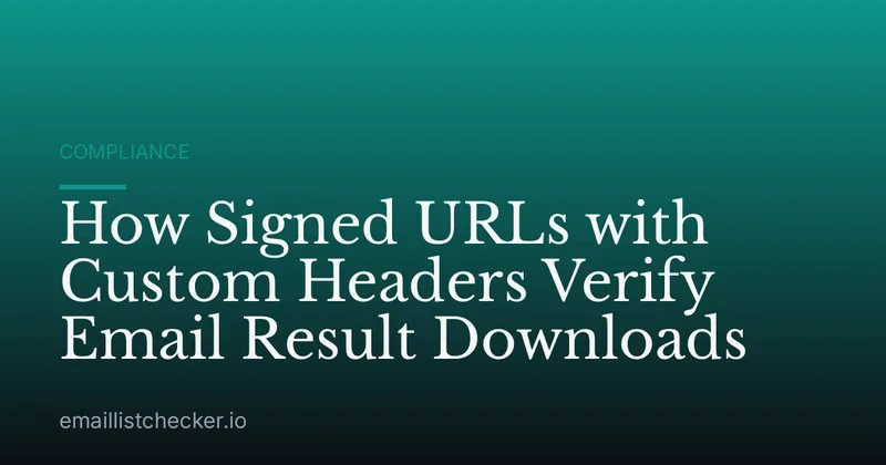 How Signed URLs with Custom Headers Verify Email Result Downloads