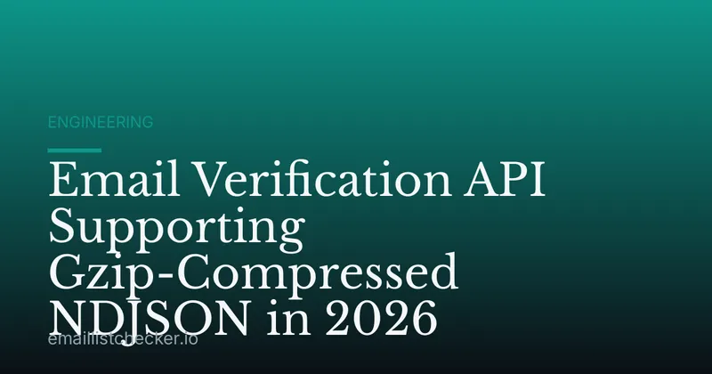 Email Verification API Supporting Gzip-Compressed NDJSON in 2026