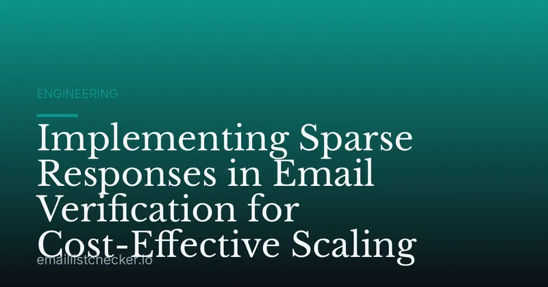 Implementing Sparse Responses in Email Verification for Cost-Effective Scaling