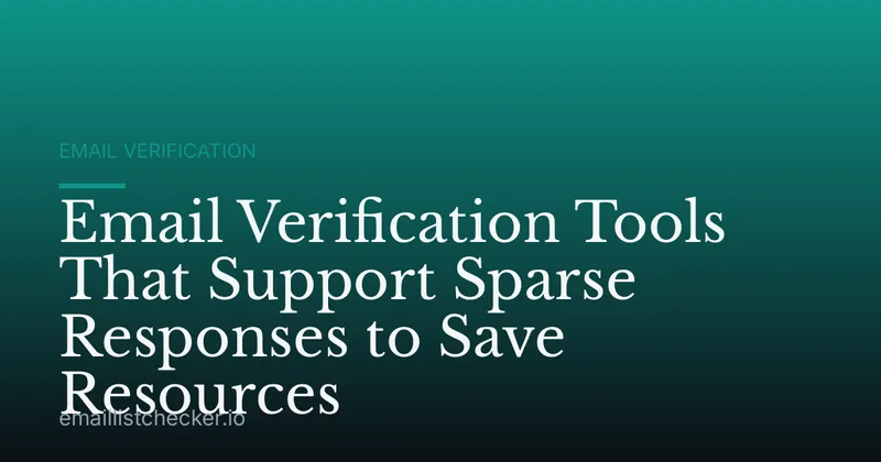 Email Verification Tools That Support Sparse Responses to Save Resources