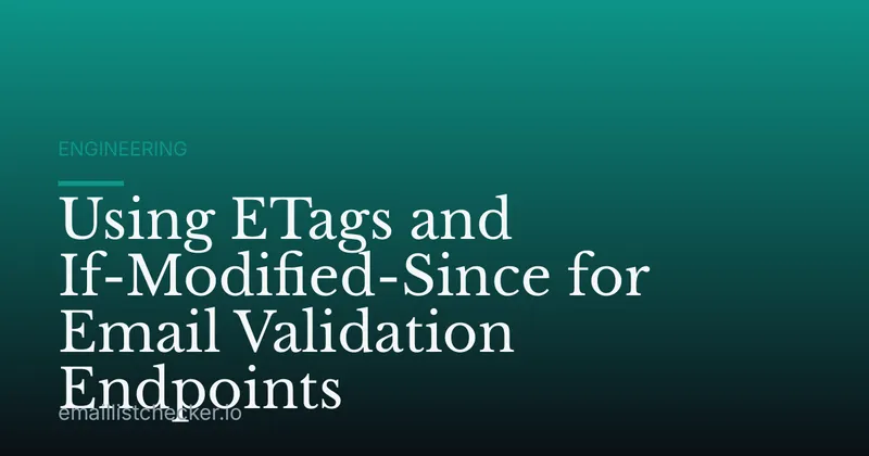 Using ETags and If-Modified-Since for Email Validation Endpoints