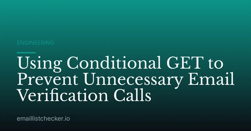 Using Conditional GET to Prevent Unnecessary Email Verification Calls
