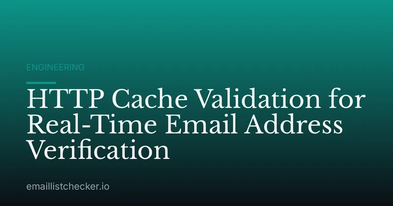 HTTP Cache Validation for Real-Time Email Address Verification