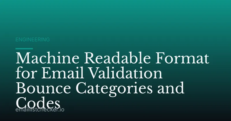Machine Readable Format for Email Validation Bounce Categories and Codes