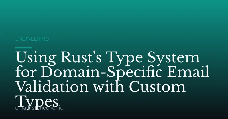 Using Rust's Type System for Domain-Specific Email Validation with Custom Types