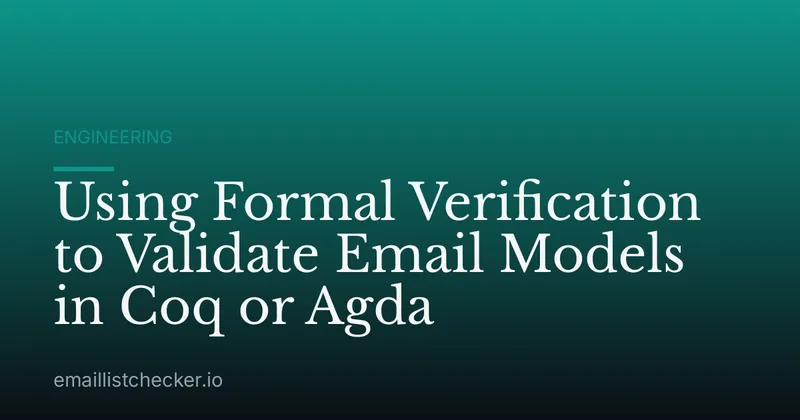 Using Formal Verification to Validate Email Models in Coq or Agda