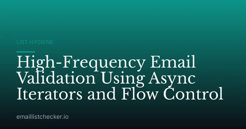 High-Frequency Email Validation Using Async Iterators and Flow Control