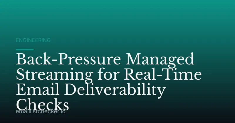 Back-Pressure Managed Streaming for Real-Time Email Deliverability Checks