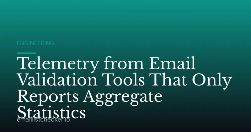 Telemetry from Email Validation Tools That Only Reports Aggregate Statistics