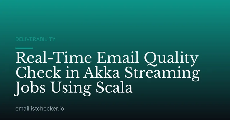 Real-Time Email Quality Check in Akka Streaming Jobs Using Scala