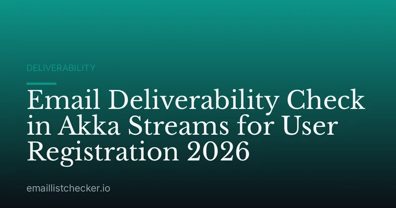 Email Deliverability Check in Akka Streams for User Registration 2026