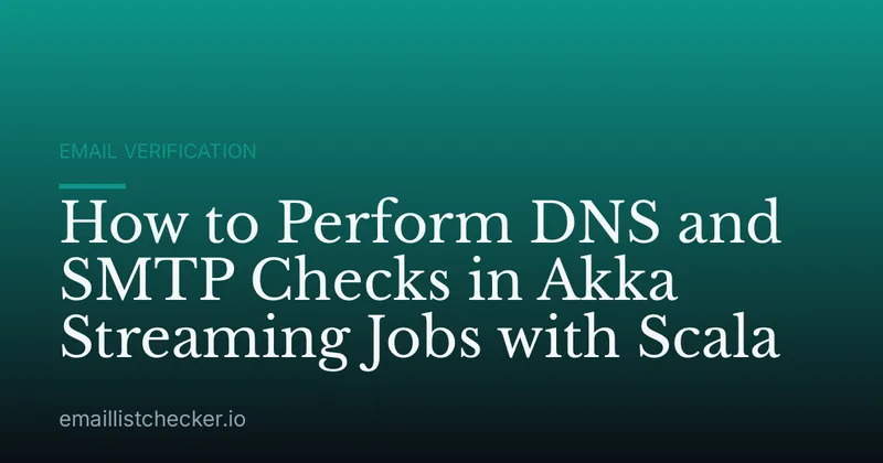 How to Perform DNS and SMTP Checks in Akka Streaming Jobs with Scala