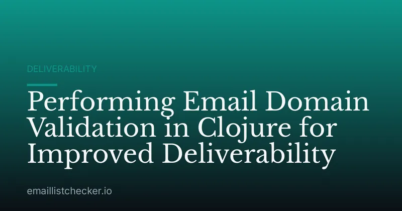 Performing Email Domain Validation in Clojure for Improved Deliverability