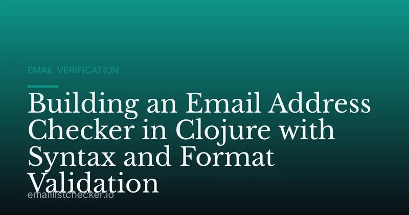 Building an Email Address Checker in Clojure with Syntax and Format Validation