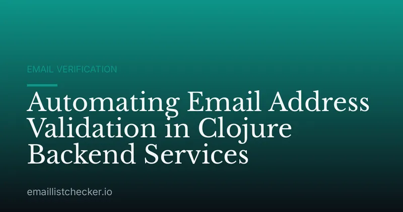 Automating Email Address Validation in Clojure Backend Services