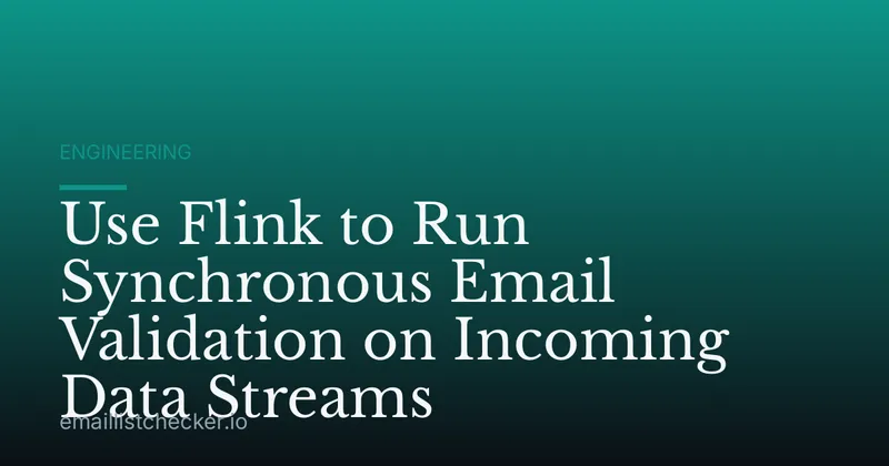 Use Flink to Run Synchronous Email Validation on Incoming Data Streams