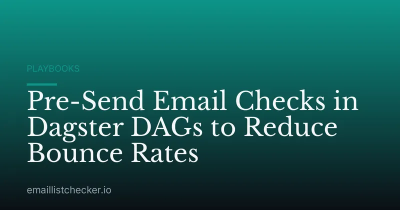 Pre-Send Email Checks in Dagster DAGs to Reduce Bounce Rates