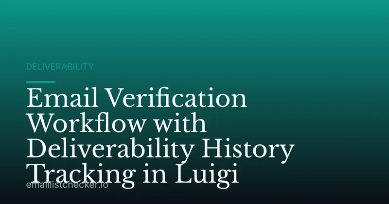 Email Verification Workflow with Deliverability History Tracking in Luigi