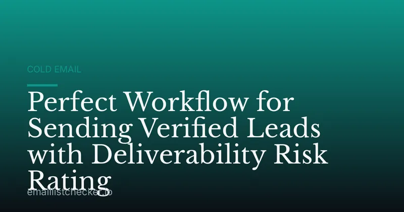 Perfect Workflow for Sending Verified Leads with Deliverability Risk Rating