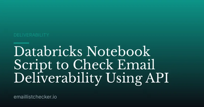Databricks Notebook Script to Check Email Deliverability Using API