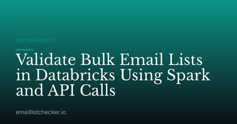 Validate Bulk Email Lists in Databricks Using Spark and API Calls