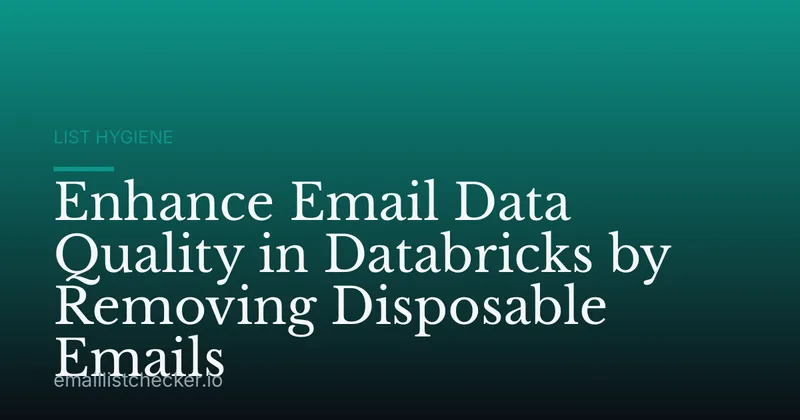 Enhance Email Data Quality in Databricks by Removing Disposable Emails