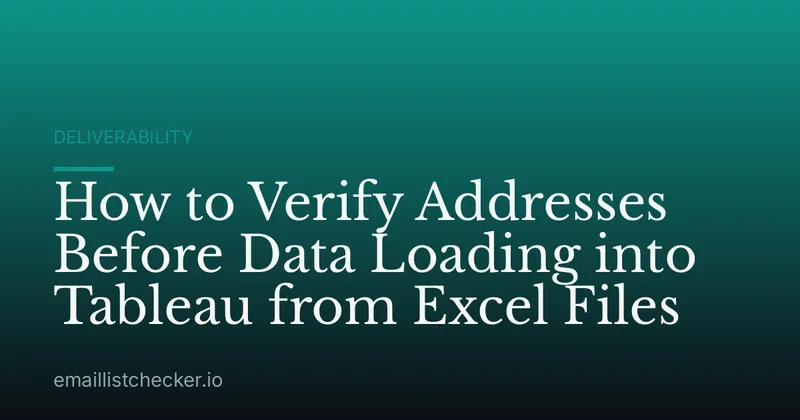 How to Verify Addresses Before Data Loading into Tableau from Excel Files