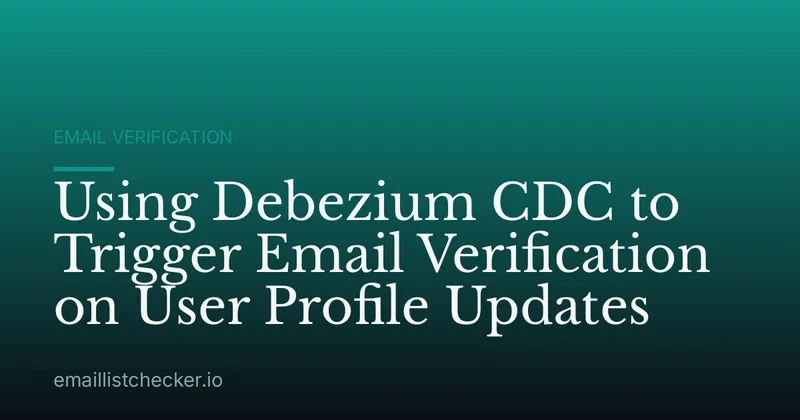 Using Debezium CDC to Trigger Email Verification on User Profile Updates