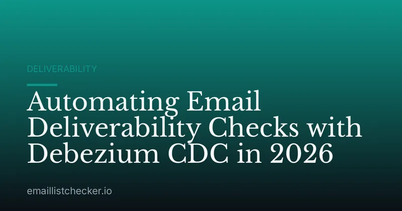 Automating Email Deliverability Checks with Debezium CDC in 2026