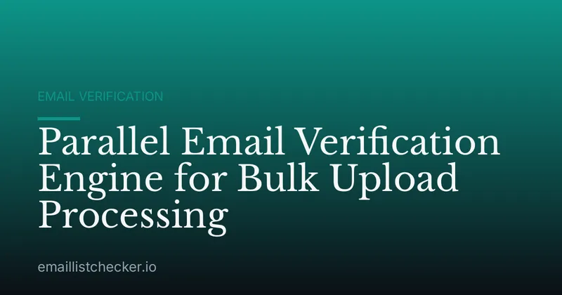 Parallel Email Verification Engine for Bulk Upload Processing
