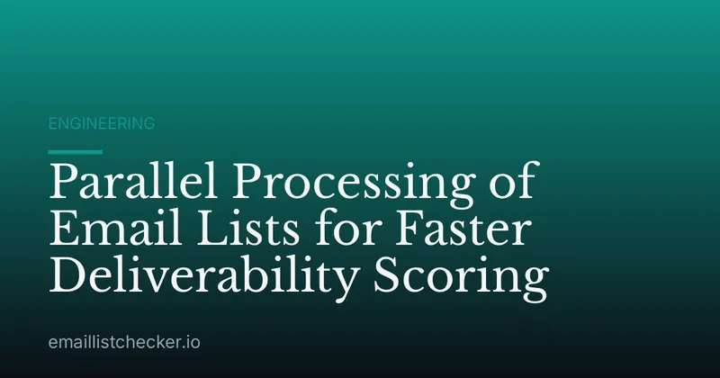 Parallel Processing of Email Lists for Faster Deliverability Scoring
