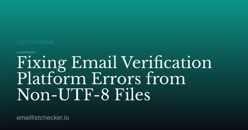 Fixing Email Verification Platform Errors from Non-UTF-8 Files