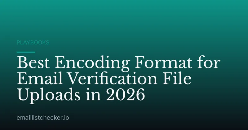Best Encoding Format for Email Verification File Uploads in 2026