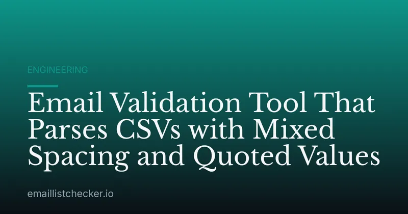 Email Validation Tool That Parses CSVs with Mixed Spacing and Quoted Values