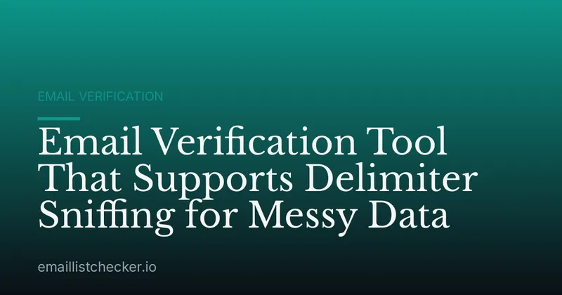 Email Verification Tool That Supports Delimiter Sniffing for Messy Data