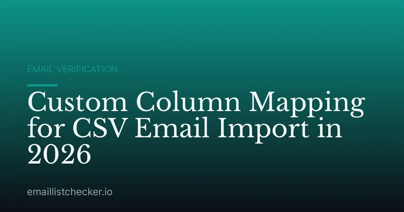 Custom Column Mapping for CSV Email Import in 2026