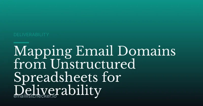 Mapping Email Domains from Unstructured Spreadsheets for Deliverability