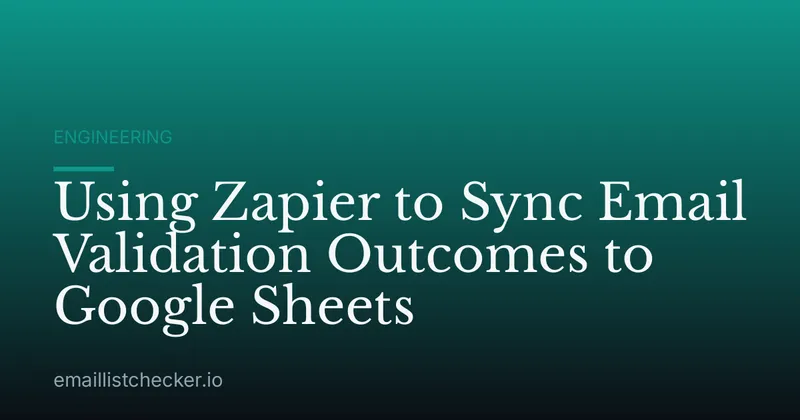 Using Zapier to Sync Email Validation Outcomes to Google Sheets
