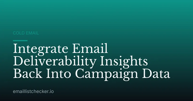 Integrate Email Deliverability Insights Back Into Campaign Data