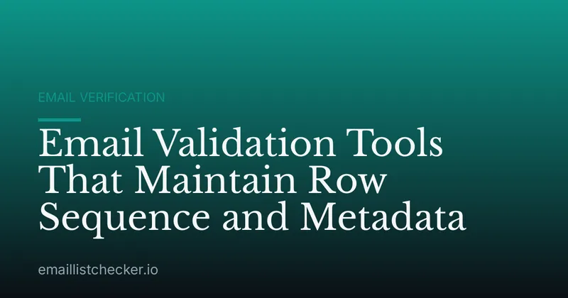 Email Validation Tools That Maintain Row Sequence and Metadata