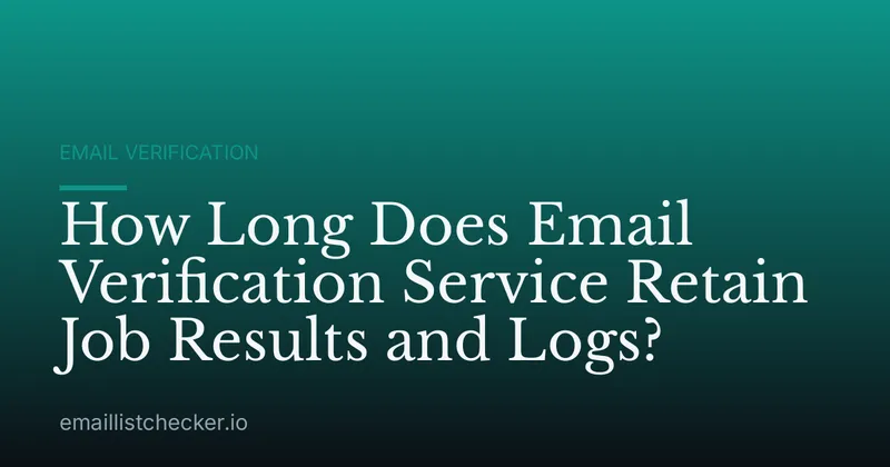 How Long Does Email Verification Service Retain Job Results and Logs?