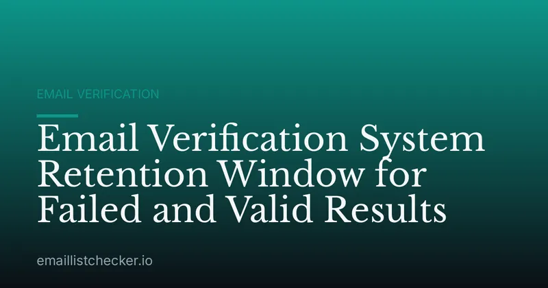 Email Verification System Retention Window for Failed and Valid Results