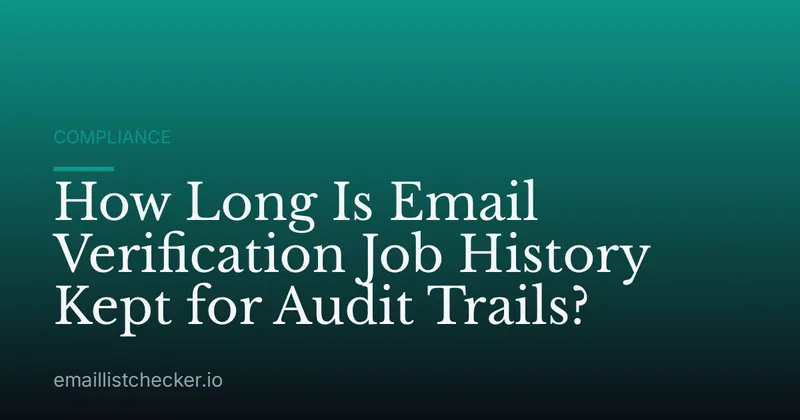 How Long Is Email Verification Job History Kept for Audit Trails?