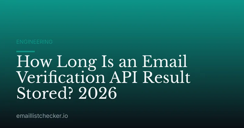 How Long Is an Email Verification API Result Stored? 2026